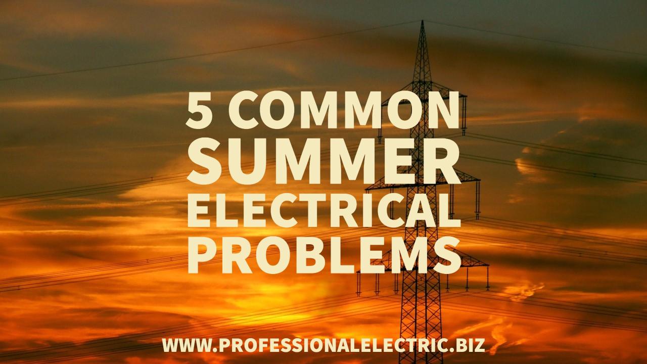 FIVE COMMON SUMMER ELECTRICAL PROBLEMS