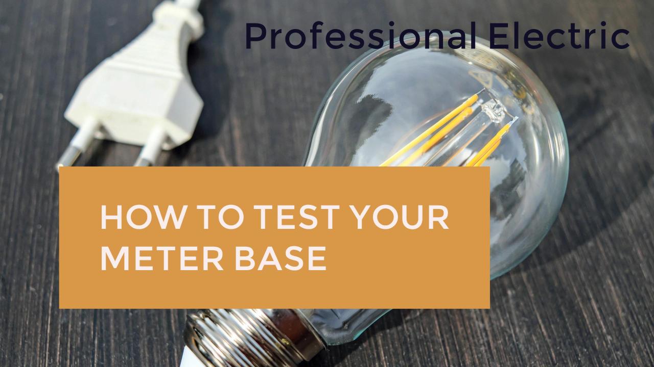 HOW TO TEST YOUR METER BASE