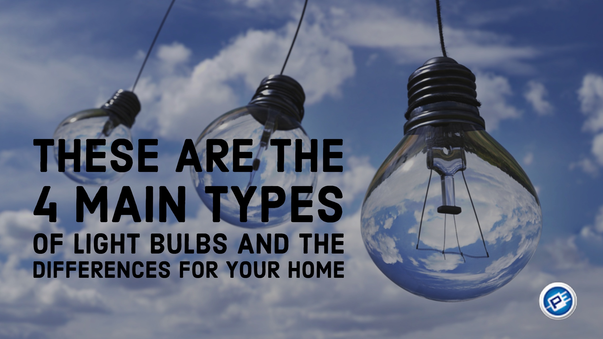 The 4 main types of light bulbs and differences for your home