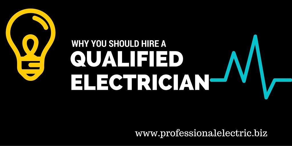 Why You Should Hire a Qualified Electrician