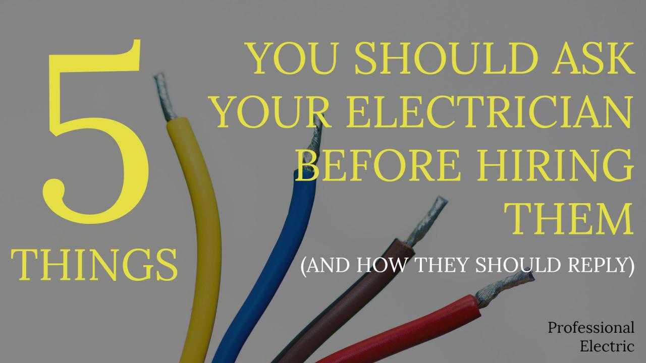 5 Things You Should Ask Your Electrician Before Hiring Them (And How They Should Answer)