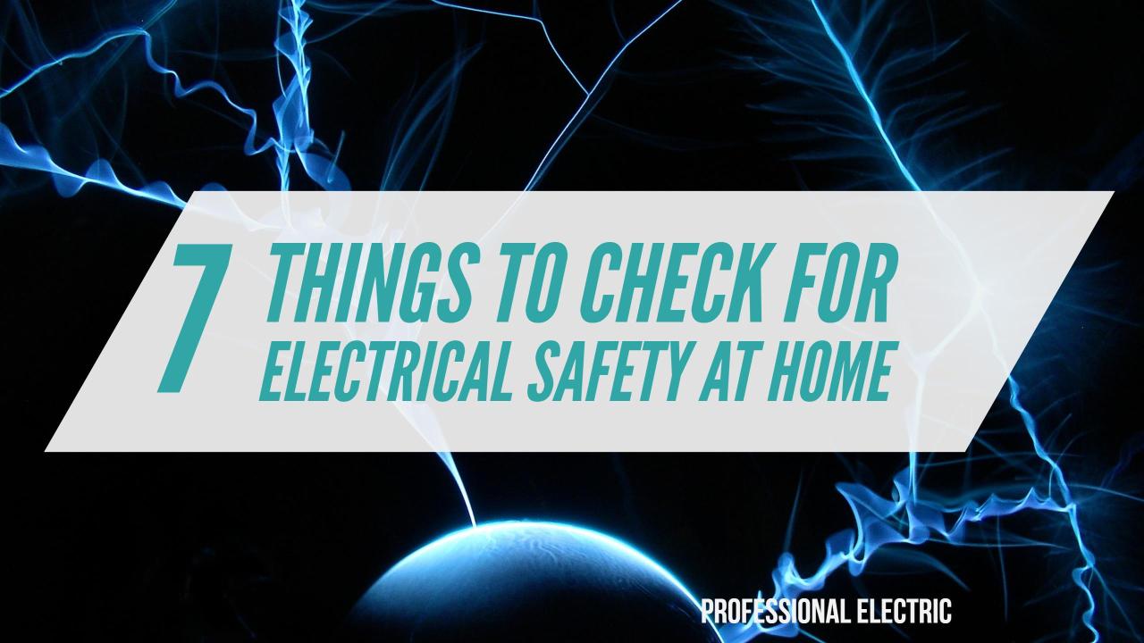 7 THINGS TO CHECK FOR ELECTRICAL SAFETY AT HOME