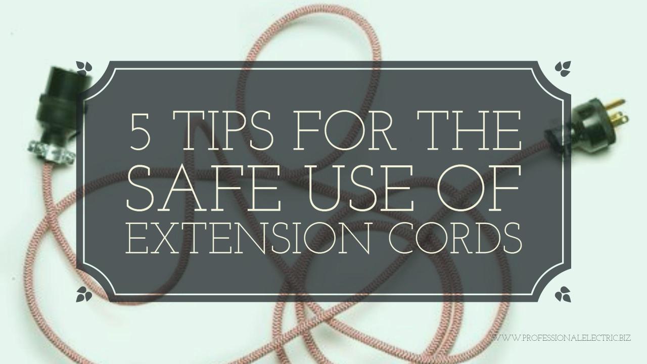 FIVE TIPS FOR THE SAFE USE OF EXTENSION CORDS