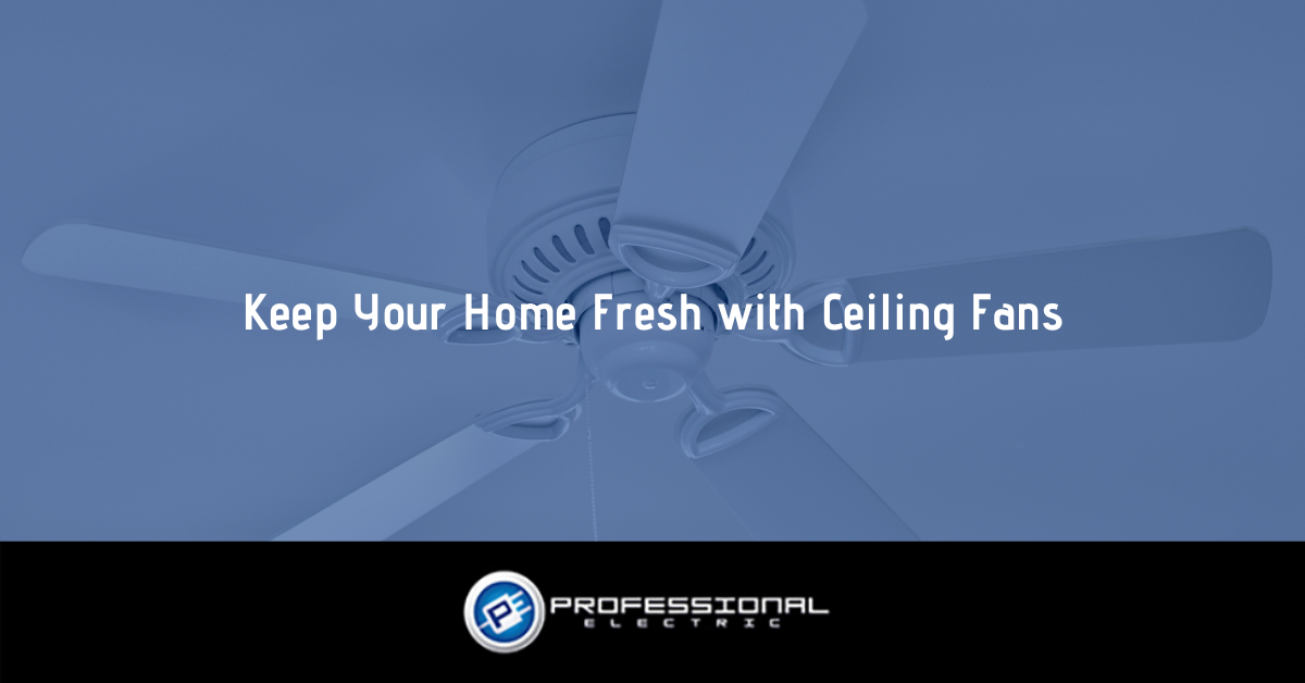 Keep Your Home Fresh with Ceiling Fans