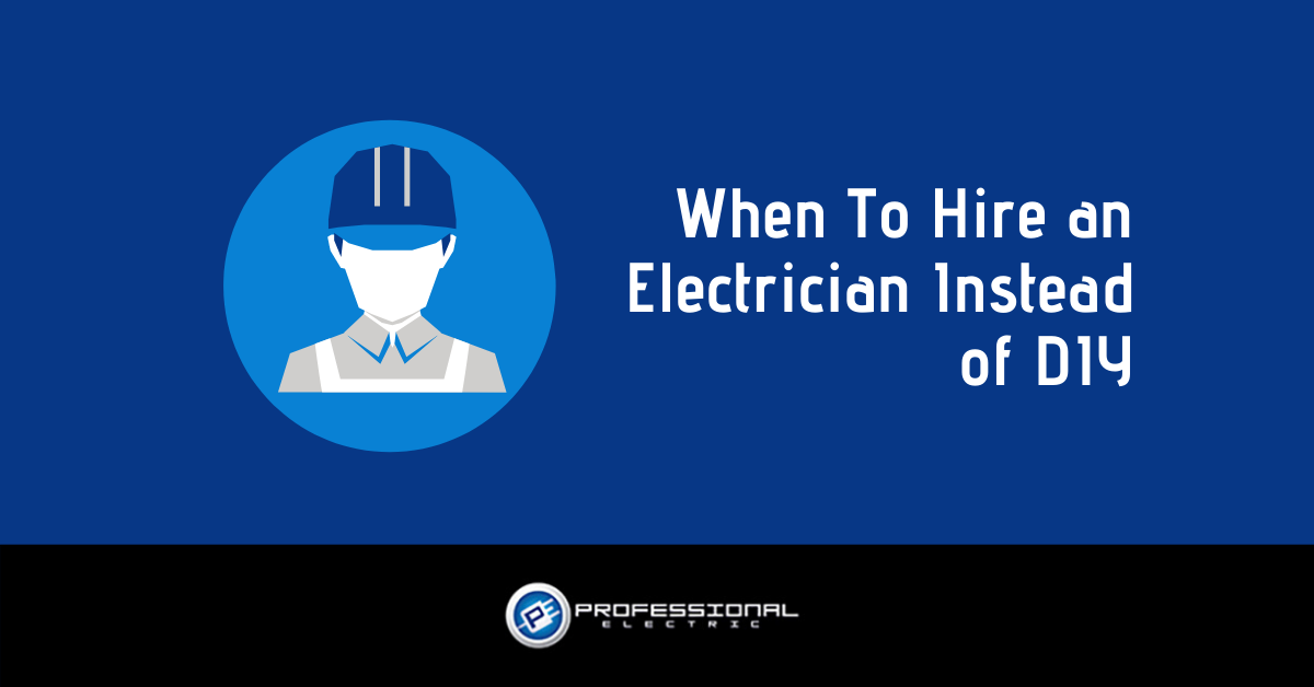 When To Hire an Electrician Instead of Doing It Yourself