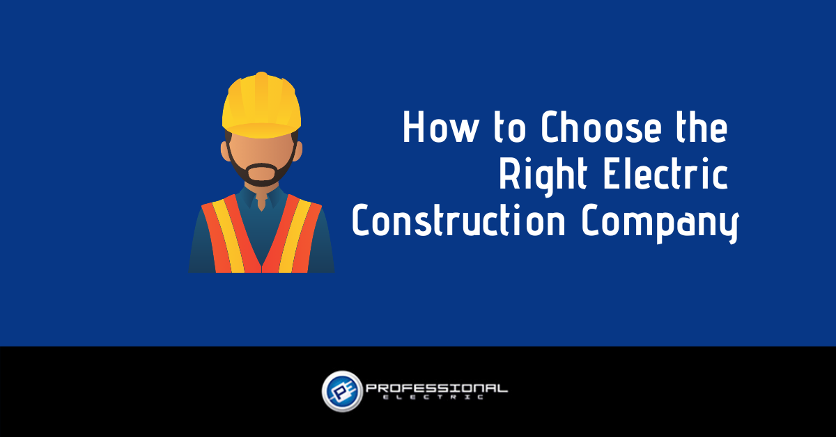 How to Choose the Right Electric Construction Company