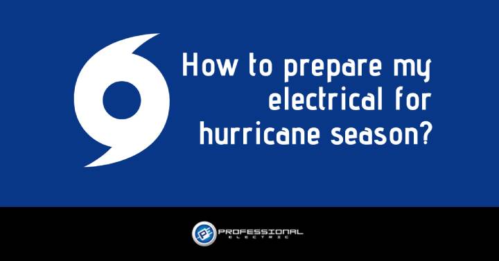 How to prepare my electrical for hurricane season?