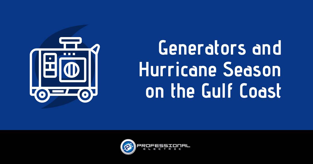 Generators and Hurricane Season on the Gulf Coast: A Lifesaver with Professional Electric