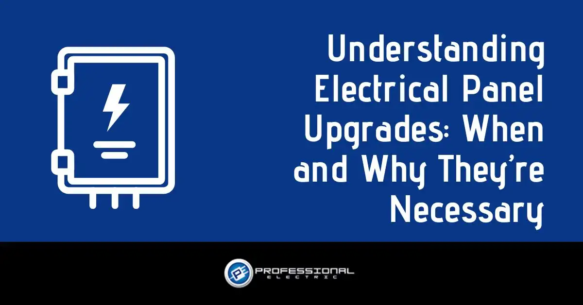 Electrical Panel Upgrade: Understanding When and Why It’s Necessary